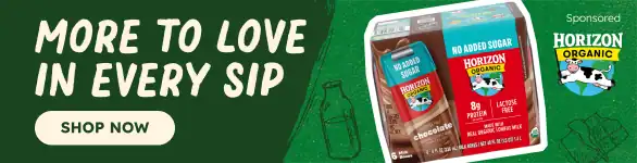 More to Love in Every Sip. Shop Now. Sponsored by Horizon Milk